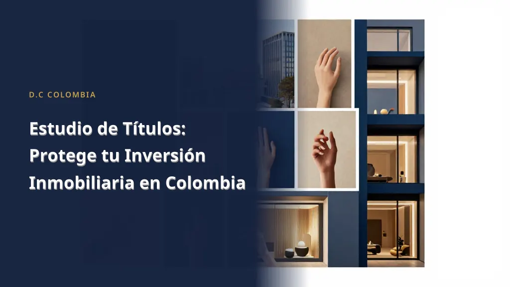 Estudio de Títulos: Protege tu Inversión Inmobiliaria en Colombia