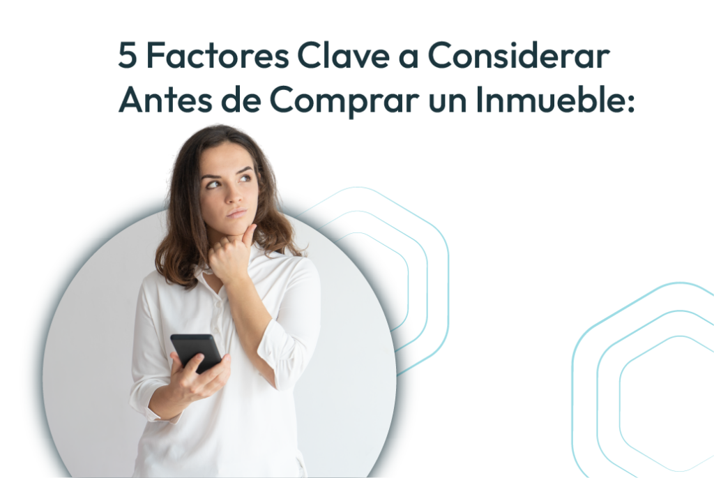 5 factores clave a considerar antes de comprar un inmueble